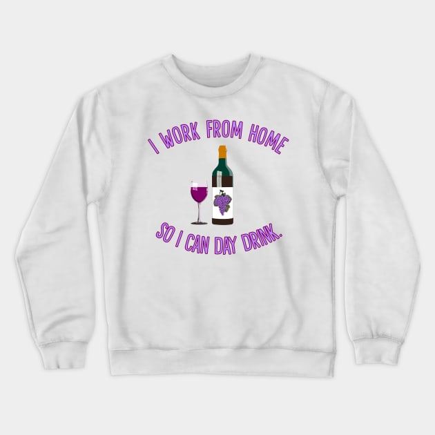 I Work From Home So I Can Day Drink Crewneck Sweatshirt by Muzehack